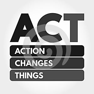 ACT - Action Changes Things acronym concept