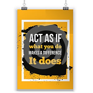 Act as if what you do make a difference. Inspirational Motivational Quote Poster Typographic Design