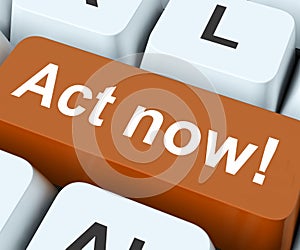 Act Now Key Means Do It Take Action