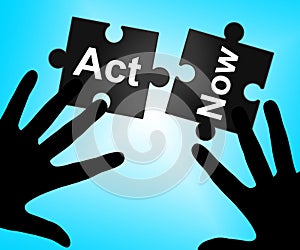 Act Now Means At The Moment And Acting