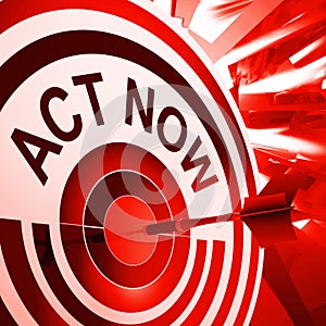 Act Now Means To Take Quick Action