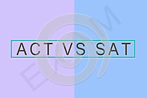 ACT vs SAT , American College Testing Program or American College Test or Scholastic Assessment Test for international