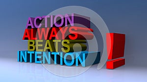 Action always beats intention big on blue