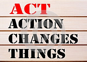 Action Changes Things ACT