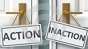 Action or inaction as a choice in life - pictured as words Action, inaction on doors to show that Action and inaction are