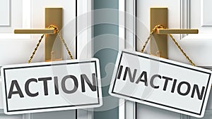Action or inaction as a choice in life - pictured as words Action, inaction on doors to show that Action and inaction are photo