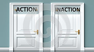 Action and inaction as a choice - pictured as words Action, inaction on doors to show that Action and inaction are opposite photo