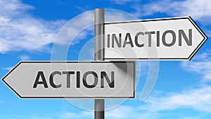 Action and inaction as a choice - pictured as words Action, inaction on road signs to show that when a person makes decision he