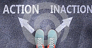 Action and inaction as different choices in life - pictured as words Action, inaction on a road to symbolize making decision and