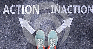 Action and inaction as different choices in life - pictured as words Action, inaction on a road to symbolize making decision and photo