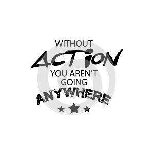 Without action you aren`t going anywhere. photo