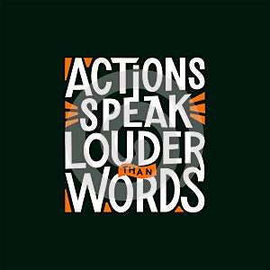 Actions Actions speak louder than words .