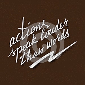 Actions speak louder than words lettering. Handwritten proverb for motivational poster design