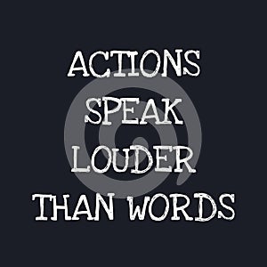 Actions speak louder than words - Motivational quote on dark background