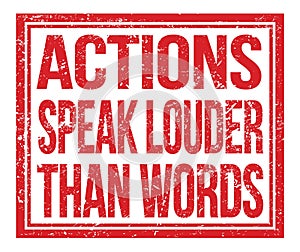 ACTIONS SPEAK LOUDER THAN WORDS, text on red grungy stamp sign