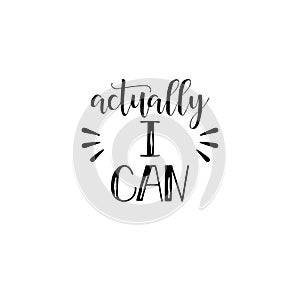 Actually, i can. Feminism quote, woman motivational slogan. lettering. Vector design.