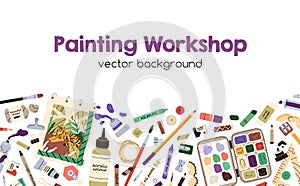 Ad background of painting workshop, craft class with painters supplies, accessories border. Promo banner of creative art