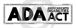 ADA Americans with Disabilities Act - civil rights law that prohibits discrimination based on disability, acronym text concept