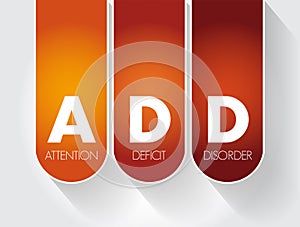 ADD - Attention Deficit Disorder is one of the most common neurodevelopmental disorders of childhood, text concept for