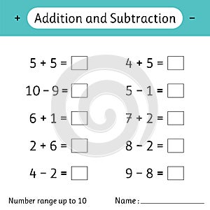 Addition and Subtraction. Number range up to 10. Math worksheet for kids. Developing numeracy skills. Solve examples and write.