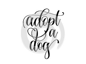 Adopt a dog - hand lettering text positive quote