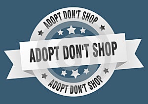 adopt don't shop round ribbon isolated label. adopt don't shop sign.