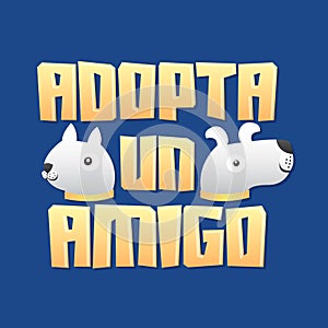 Adopta un Amigo, Adopt a Friend spanish text, Dog and Cat vector Adoption Pet