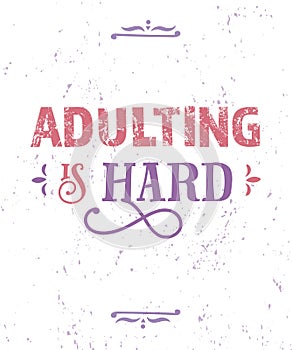 Adulting is hard. Funny quote. Hand drawn vintage illustration.