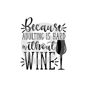 Because adulting is hard without wine-funny text, with glass silhouette.