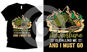 advanture is calling me and i must go, for advanture outdoor t-shirt design.