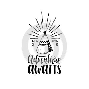 Adventure Awaits hand lettering poster. Vector travel label template with hand drawn wigwam illustration.