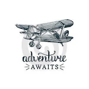 Adventure awaits motivational quote. Vintage retro airplane logo. Vector sketched aviation illustration in engraving style