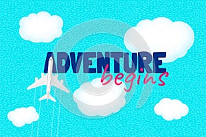 Adventure begins motivation text and flight airplane on clouds sky above ocean. Tourist traveler inspiration quote