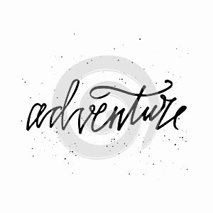 Adventure - hand written lettering. Motivational travel family quote typography. Inspirational quote. Calligraphy graphic design s