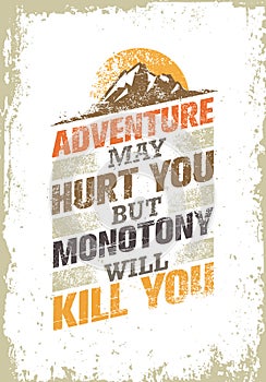 Adventure May Hurt You, But Monotony Will Kill You. Inspiring Creative Motivation Quote Template