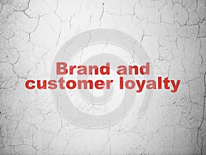 Advertising concept: Brand and Customer loyalty on wall background