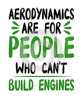 Aerodynamics are for people who cant build engines