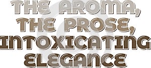 Aesthetic Lettering Vector Design of the Aroma, the Prose, Intoxicating Elegance