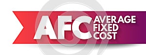 AFC - Average Fixed Cost is the fixed costs of production divided by the quantity of output produced, acronym text concept