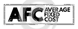 AFC - Average Fixed Cost is the fixed costs of production divided by the quantity of output produced, acronym text concept stamp