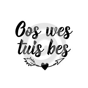 Afrikaans text: East West home is best. Lettering. Banner. calligraphy vector illustration