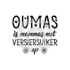 Afrikaans text: Grandma is moms with version sugar on. Lettering. Banner. calligraphy vector illustration photo