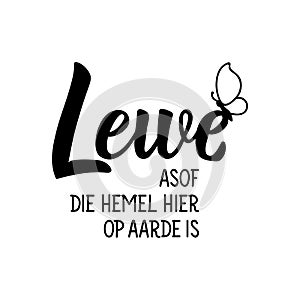 Afrikaans text: Live as if heaven is here on earth. Lettering. Banner. calligraphy vector illustration