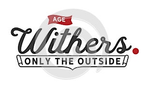 Age withers only the outside quote photo