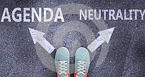 Agenda and neutrality as different choices in life - pictured as words Agenda, neutrality on a road to symbolize making decision