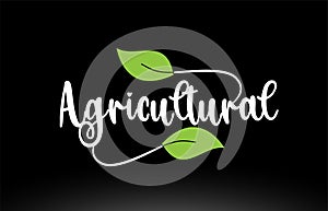 Agricultural word text with green leaf logo icon design