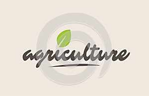 agriculture word or text with green leaf. Handwritten lettering