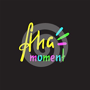 Aha moment - simple inspire motivational quote. Hand drawn lettering. Youth slang, idiom.