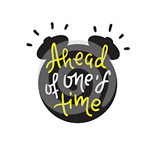 Ahead of one`s time - inspire motivational quote. Hand drawn lettering. Youth slang, idiom. Prin