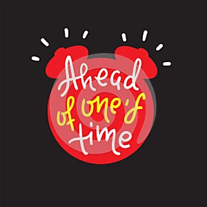 Ahead of one`s time - inspire motivational quote. Hand drawn lettering. Youth slang, idiom. Print